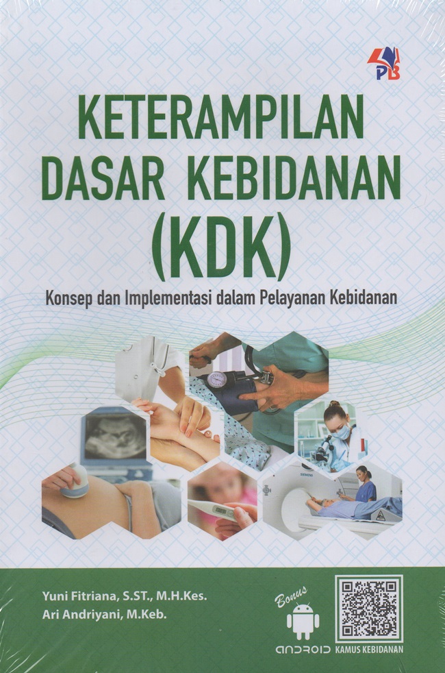 Keterampilan dasar kebidanan (KDK) : Konsep dan implementasi dalam pelayanan kebidanan