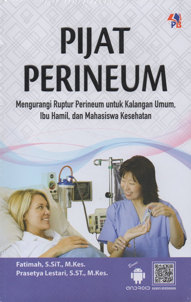 Pijat perineum : mengurangi ruptur perineum untuk kalangan umum, ibu hamil, dan mahasiswa kesehatan