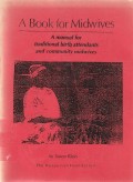 A Book for Midwives a Manual for Traditional Birth Attendants and Community Midwives