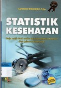 Statistik Kesehatan : Belajar mudah teknik analisis data dalam Penelitian Kesehatan (plus aplikasi software SPSS)