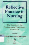 Reflective Practice in Nursing : The Growth of the Professionals Practitioner
