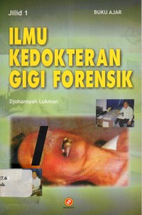 Buku Ajar Ilmu Kedokteran Gigi Forensik, jilid 1