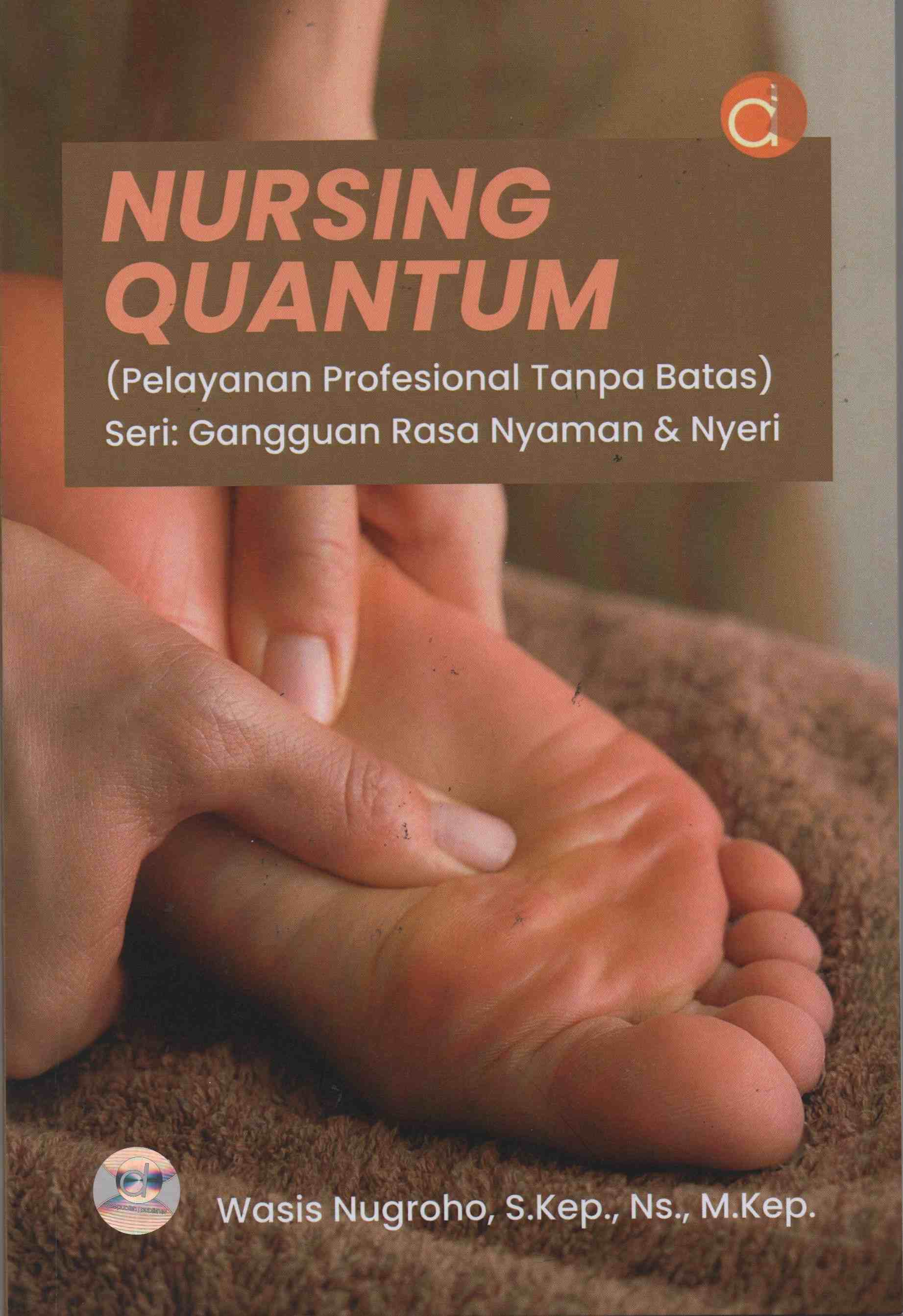 Nursing Quantum (Pelayanan Profesional Tanpa Batas) Seri : Gangguan Rasa Nyaman & Nyeri