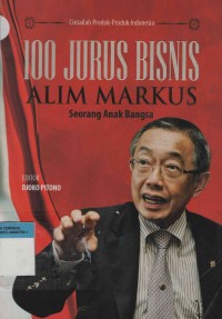 100 Jurus Bisnis Alim Markus Seorang Anak Bangsa