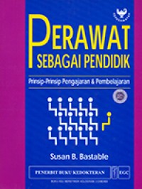 Perawat sebagai pendidik : prinsip-prinsip pengajaran & pembelajaran