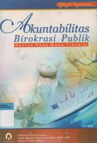 Akuntabilitas Birokrasi Publik : Sketsa pada masa transisi