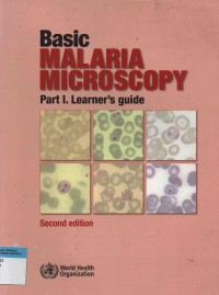 Basic Malaria Microscopy : Part I.Learner's guide (second edition)