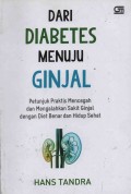 Dari diabetes menuju ginjal:Petunjuk praktis mencegah dan mengalahkan sakit ginjal dengan benar dan hidup sehat