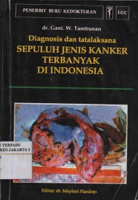 Diagnosis dan tatalaksana sepuluh jenis kanker terbanyak di Indonesia