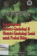 Gawat-Darurat Obstetri-Ginekologi dan Obstetri-Ginekologi Sosial untuk Profesi Bidan