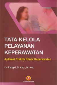 Tata Kelola Pelayanan Keperawatan: Aplikasi Praktik Klinik Keperawatan