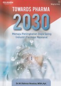 Towards Pharma 2030: Menuju Peningkatan Daya Saing Industri Farmasi Nasional