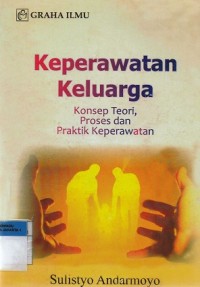 Keperawatan Keluarga: Konsep Teori, Proses dan Praktik Keperawatan