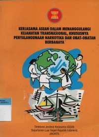 Kerjasama Asean dalam menanggulangi kejahatan transnasional, khususnya penyalahgunaan narkotika dan obat-obatan berbahaya