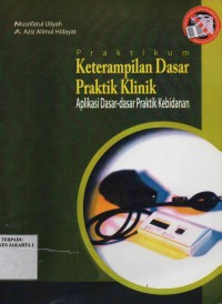 Pratikum Keterampilan Dasar Praktik Klinik : Aplikasi Dasar-dasar Praktik Kebidanan