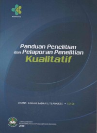 Panduan Penelitian dan Pelaporan Penelitian Kualitatif : Komisi Ilmiah Badan Litbangkes (Edisi I)