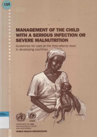 Management of the child with a serious infection or severe malnutrition : Guidelines for care at the first-referral level in developing countries