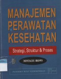 Manajemen Perawatan Kesehatan : Strategi, Struktur & Proses