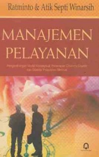 Manajemen Pelayanan: Pengembangan Model Konseptual, Penerapan Citizen'c Charter dan Standar Pelayanan Minimal