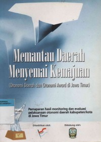 Memantau Daerah Menyemai Kemajuan (Otonomi Daerah dan Otonomi Award di Jawa Timur)