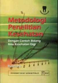 Metodologi penelitian kesehatan : dengan contoh bidang ilmu kesehatan gigi