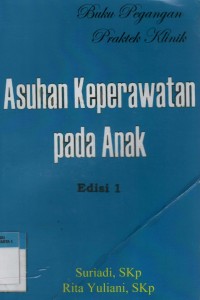 Buku Pegangan Praktik Klinik - Asuhan Keperawatan pada Anak (Edisi 1)