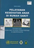 Buku saku pelayanan kesehatan anak di rumah sakit : pedoman bagi rumah sakit rujukan tingkat pertama di kabupaten /kota