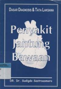 Dasar Diagnosis dan Tata Laksana : Penyakit Jantung Bawaan