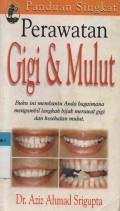 Panduan Singkat Perawatan Gigi & Mulut