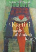 Kartini masih disitukah kau? : Kumpula Puisi