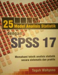 25 Model Analisis Statistik dengan SPSS17: Memahami teknik analisis statistik secara sistematis dan praktis