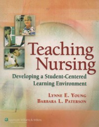 Teaching Nursing : Developing a Student-Centered Learning Environment