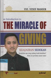 The Miracle of Giving : Keajaiban Sedekah Keajaiban apa yang sedang anda butuhkan? Buku ini jawaban untuk Anda!