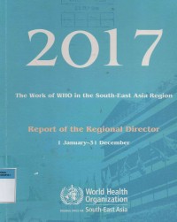 2017o The work of WHO inthe South-East Asia Region : Refort of the Regional Director 1 january-31 Desember