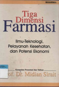 Tiga Dimensi Farmasi : Ilmu-Teknologi, Pelayanan Kesehtan, dan Potensi Ekonomi