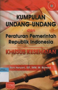 Kumpulan Undang-undang dan Peraturan Pemerintah Republik Indonesia Khusus Kesehatan