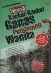 Waspada!!! Kanker-kanker Ganas Pembunuh Wanita: Solusi Praktis Mencegah Kanker