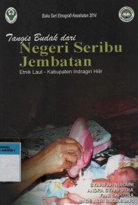 Buku Seri Etnografi Kesehatan 2014 Tangis Budak dari Negeri Seribu Jembatan : Etnik Laut - Kabupaten Indragiri Hilir