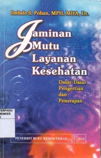 Jaminan Mutu Layanan Kesehatan : Dasar-dasar Pengertian dan Penerapan