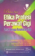 Buku ajar etika profesi perawat gigi untuk tenaga kesehatan gigi