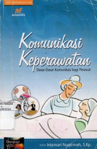 Komunikasi Keperawatan : Dasar - dasar Komunikasi bagi Perawat