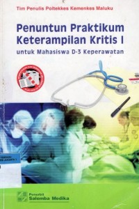 Penuntun Praktikum Keterampilan Kritis I untuk Mahasiswa D-3 Keperawatan