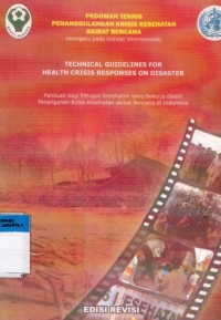 Pedoman Teknis Penanggulangan Krisis Kesehatan Akibat Bencana : Panduan bagi Petugas Kesehatan yang Bekerja dalam Penanganan Krisis Kesehatan akibat Bencana di Indonesia