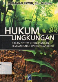 Hukum Lingkungan dalam sistem kebijaksanaan pembangunan lingkungan hidup