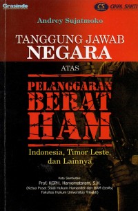 Tanggung Jawab Negara atas Pelanggaran Berat HAM : Indonesia, Timor Leste dan Lainnya