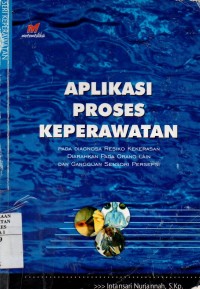 Aplikasi Proses Keperawatan : Pada Diagnosa Resiko Kekerasan diarahkan pada Orang Lain dan Gangguan Sensori Persepsi