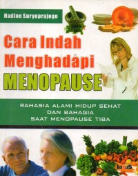 Cara indah menghadapi menopouse : Rahasia alami hidup sehat dan bahagia saat menopause tiba