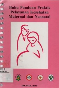 Buku Panduan Praktis Pelayanan Kesehatan Maternal dan Neonatal