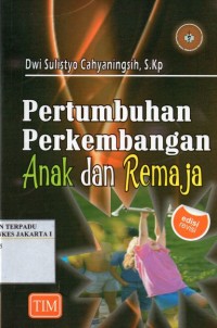 Pertumbuhan Perkembangan Anak dan Remaja