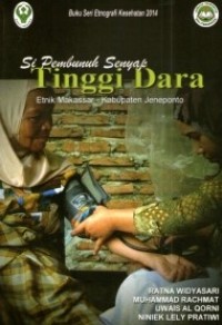 Buku Seri Etnografi Kesehatan 2014 Si Pembunuh Senyap Tinggi Dara : Etnik Makassar - Kabupaten Jeneponto